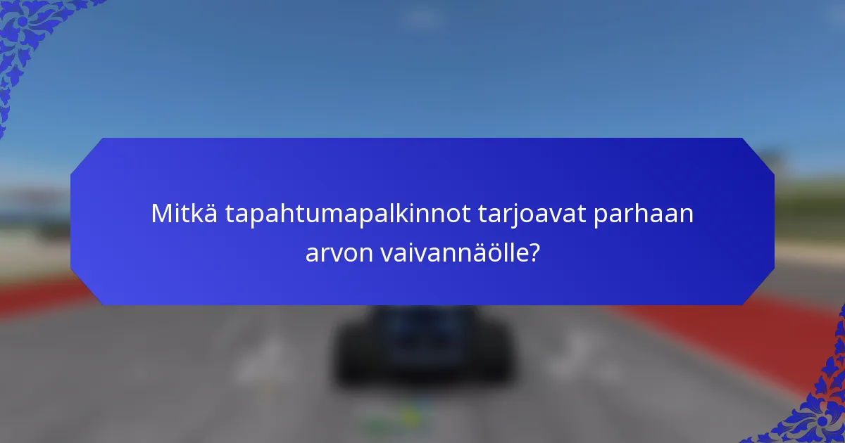 Mitkä tapahtumapalkinnot tarjoavat parhaan arvon vaivannäölle?