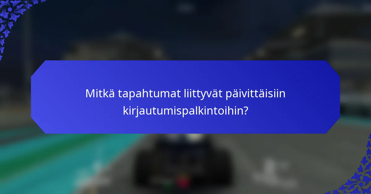 Mitkä tapahtumat liittyvät päivittäisiin kirjautumispalkintoihin?