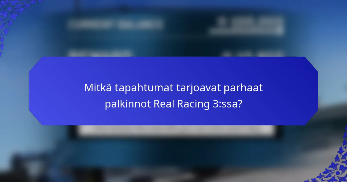 Mitkä tapahtumat tarjoavat parhaat palkinnot Real Racing 3:ssa?