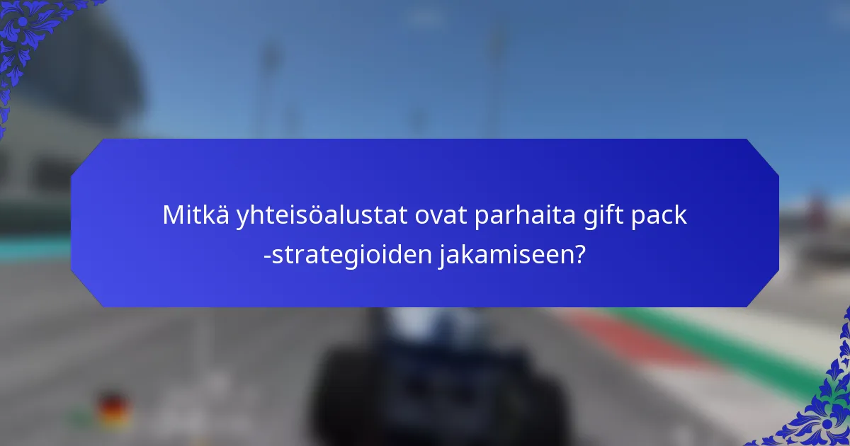 Mitkä yhteisöalustat ovat parhaita gift pack -strategioiden jakamiseen?