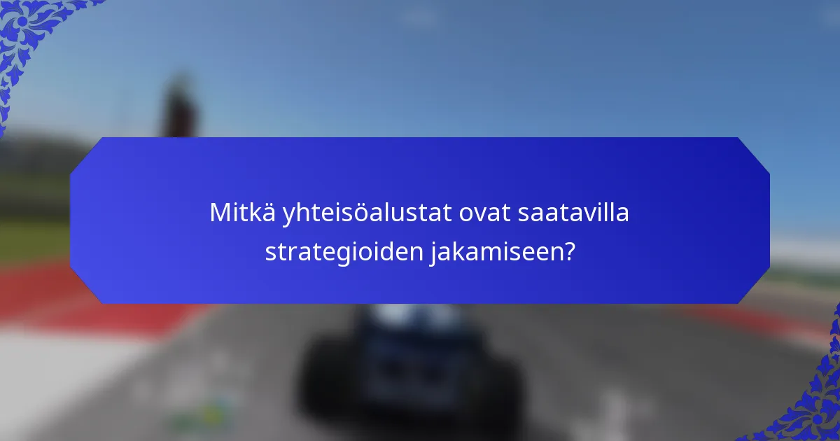 Mitkä yhteisöalustat ovat saatavilla strategioiden jakamiseen?